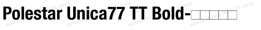 Polestar Unica77 TT Bold字体转换